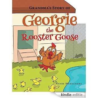 Grandma's Story of Georgie the Rooster Goose (English Edition) [Kindle-editie]