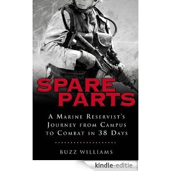 Spare Parts: From Campus to Combat: A Marine Reservist's Journey from Campus to Combat in 38 Days [Kindle-editie]