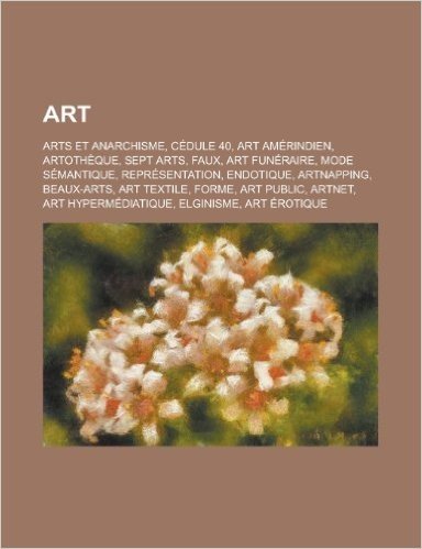 Art: Arts Et Anarchisme, Cedule 40, Art Amerindien, Artotheque, Sept Arts, Faux, Art Funeraire, Mode Semantique, Representa