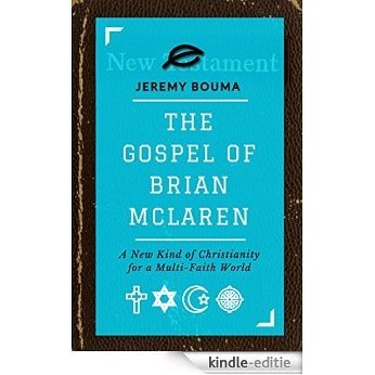 The Gospel of Brian McLaren: A New Kind of Christianity for a Multi-Faith World (Understand Emerging Church Theology) (English Edition) [Kindle-editie]