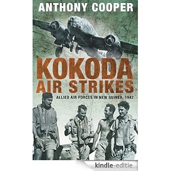 Kokoda Air Strikes: Allied air forces in New Guinea, 1942 (English Edition) [Kindle-editie]