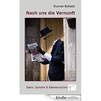 Nach uns die Vernunft: Satire, Sprüche & Salomonisches (German Edition) [Kindle-editie]