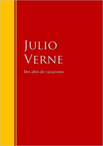 Dos años de vacaciones: Biblioteca de Grandes Escritores (Spanish Edition)