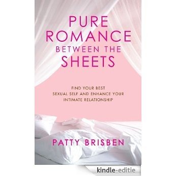 Pure Romance Between the Sheets: Find Your Best Sexual Self and Enhance Your Intimate Relationship (English Edition) [Kindle-editie] beoordelingen