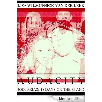 AUDACITY: Jodi Arias: 18 Days on the Stand (True Crime Worldwide) (English Edition) [Kindle-editie]