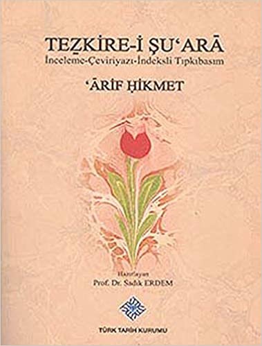 Tezkire-i Şu'ara: İnceleme - Çeviriyazı - İndeksli Tıpkıbasım