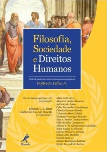 Filosofia, Sociedade e Direitos Humanos. Ciclo de Palestras em Homenagem ao Professor Goffredo Telles Jr.