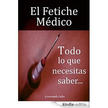 El Fetiche Médico: Todo lo que debes saber... (Spanish Edition) [Kindle-editie]