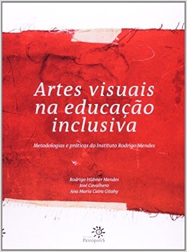 Artes Visuais Na Educação Inclusiva - Metodologias E Práticas Do Instituto Rodrigo Mendes