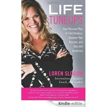 Life Tuneups: Your Personal Plan to Find Balance, Discover Your Passion, and Step into Greatness [Kindle-editie]