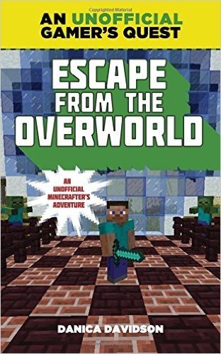 Escape from the Overworld: A Minecraft Gamer's Quest: An Unofficial Minecrafter's Adventure