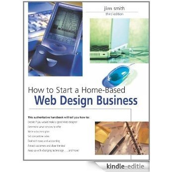 How to Start a Home-Based Web Design Business, 3rd (Home-Based Business Series) [Kindle-editie]