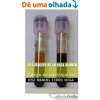 El ejercito de la bata blanca: Equipo de investigación (Spanish Edition) [eBook Kindle]