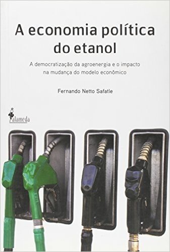 Economia Da Politica Do Etanol, A - A Democratizacao Da Agroenergia E