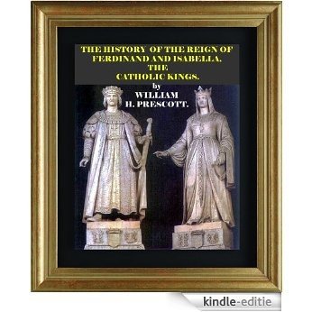 The History of the Reign of Ferdinand and Isabella, the Catholic Kings (English Edition) [Kindle-editie]