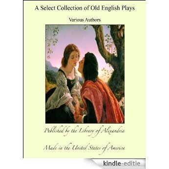 A Select Collection of Old ENlish Plays [Kindle-editie]