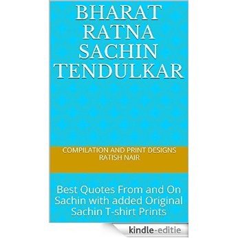 BHARAT RATNA  SACHIN TENDULKAR: Best Quotes From and On Sachin with added Original Sachin T-shirt Prints (English Edition) [Kindle-editie]