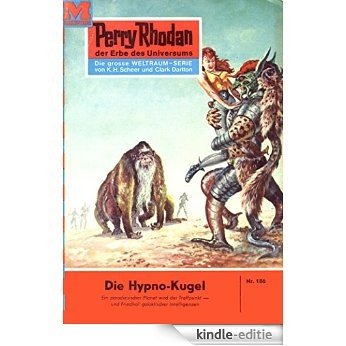Perry Rhodan 186: Die Hypno-Kugel (Heftroman): Perry Rhodan-Zyklus "Das Zweite Imperium" (Perry Rhodan-Erstauflage) (German Edition) [Kindle-editie]