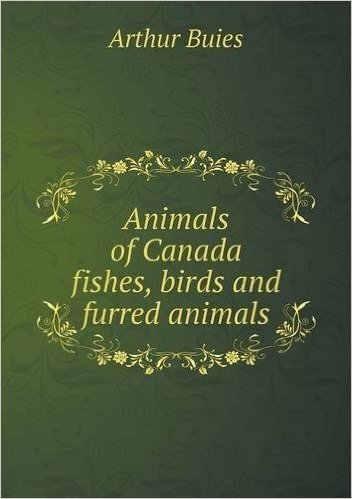 Animals of Canada Fishes, Birds and Furred Animals