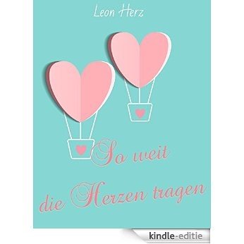 So weit die Herzen tragen (German Edition) [Kindle-editie]
