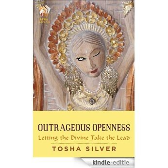 Outrageous Openness: Letting the Divine Take the Lead (English Edition) [Kindle-editie]