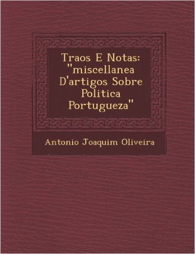 Tra OS E Notas: "Miscellanea D'Artigos Sobre Politica Portugueza"