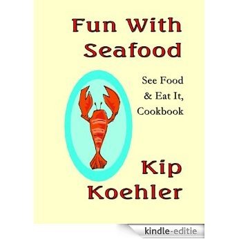 FUN WITH SEAFOOD: See Food & Eat It, Cookbook (English Edition) [Kindle-editie]