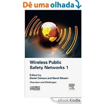 Wireless Public Safety Networks Volume 1: Overview and Challenges [eBook Kindle]