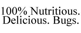 100% NUTRITIOUS. DELICIOUS. BUGS.