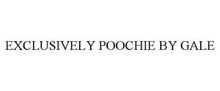 EXCLUSIVELY POOCHIE BY GALE