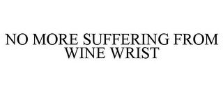 NO MORE SUFFERING FROM WINE WRIST