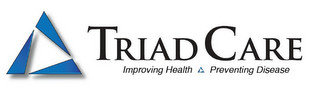 TRIAD CARE IMPROVING HEALTH PREVENTING DISEASE