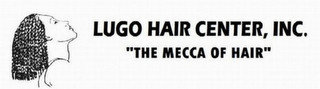 LUGO HAIR CENTER, INC. "THE MECCA OF HAIR"