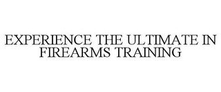 EXPERIENCE THE ULTIMATE IN FIREARMS TRAINING