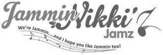 JAMMIN NIKKI'Z JAMZ. WE'RE JAMMIN....AND I HOPE YOU LIKE JAMMIN TOO!