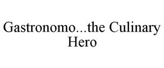 GASTRONOMO...THE CULINARY HERO