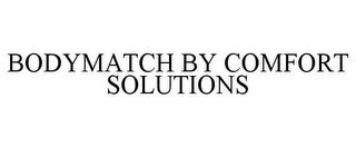 BODYMATCH BY COMFORT SOLUTIONS