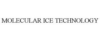 MOLECULAR ICE TECHNOLOGY