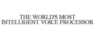 THE WORLD'S MOST INTELLIGENT VOICE PROCESSOR