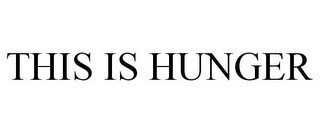 THIS IS HUNGER