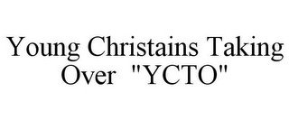 YOUNG CHRISTAINS TAKING OVER "YCTO"
