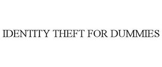 IDENTITY THEFT FOR DUMMIES