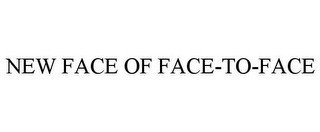 NEW FACE OF FACE-TO-FACE