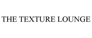 THE TEXTURE LOUNGE