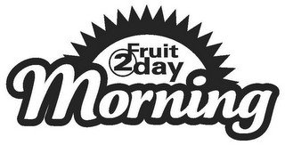 FRUIT 2 DAY MORNING