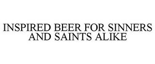 INSPIRED BEER FOR SINNERS AND SAINTS ALIKE