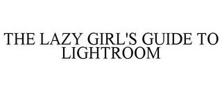 THE LAZY GIRL'S GUIDE TO LIGHTROOM