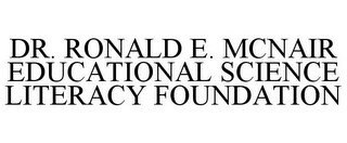DR. RONALD E. MCNAIR EDUCATIONAL SCIENCE LITERACY FOUNDATION