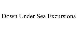 DOWN UNDER SEA EXCURSIONS