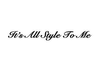 IT'S ALL STYLE TO ME